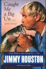 Caught Me a Big 'Un and Then I Let Him Go Jimmy Houston's Bass Fishing Tips 'n' Tales