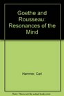 Goethe and Rousseau Resonances of the Mind