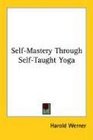 SelfMastery Through SelfTaught Yoga