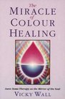 The Miracle of Color Healing AuraSoma Therapy As the Mirror of the Soul
