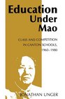 Education Under Mao  Class and Competition in Canton Schools 19601980