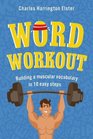 Word Workout Building a Better Vocabulary in 10 Easy Steps
