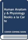 Human Anatomy  Physiology Books a la Carte