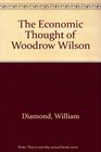 The Economic Thought of Woodrow Wilson