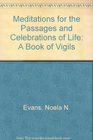 Meditations For The Passages And Celebrations Of Life  A Book of Vigils