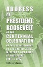Address of President Roosevelt at the Centennial Celebration of the Establishment of the United States Military Academy at West Point June 11 1902