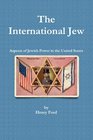 The international Jew  Aspects of Jewish Power in the United States