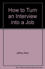 How To Turn an Interview Into A Job