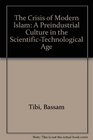 The Crisis of Modern Islam A Preindustrial Culture in the ScientificTechnological Age