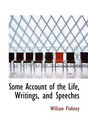 Some Account of the Life Writings and Speeches