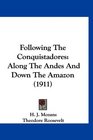 Following The Conquistadores Along The Andes And Down The Amazon