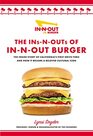 The Ins-N-Outs of In-N-Out Burger: The Inside Story of California's First Drive-Through and How it Became a Beloved Cultural Icon