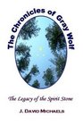 The Chronicles of Gray Wolf  The Legacy of the Spirit Stone