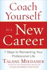 Coach Yourself to a New Career 7 Steps to Reinventing Your Professional Life