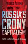 Russia's Crony Capitalism The Path from Market Economy to Kleptocracy