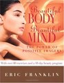 Beautiful Body Beautiful Mind The Power of Positive Imagery Over 80 Exercises and a 10Day Beauty Program