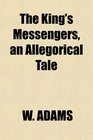 The King's Messengers an Allegorical Tale