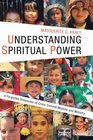 Understanding Spiritual Power A Forgotten Dimension of CrossCultural Mission and Ministry