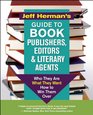 Jeff Herman's Guide to Book Publishers Editors and Literary Agents Who They Are What They Want How to Win Them Over