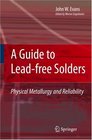 A Guide to Leadfree Solders Physical Metallurgy and Reliability