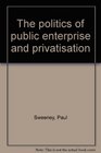 The politics of public enterprise and privatisation