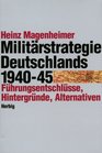 Die Militrstrategie Deutschlands 1940  1945 Fhrungsentschlsse Hintergrnde Alternativen