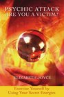 Psychic Attack  Are You a Victim Exorcise Yourself by Using Your Secret Energies