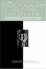 The Dual Diagnosis Recovery Sourcebook  A Physical Mental and Spiritual Approach to Addiction with an Emotional Disorder