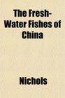 The FreshWater Fishes of China