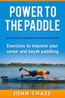 Power to the Paddle  Exercises to Improve your Canoe and Kayak Paddling