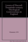 Lovers of discord Twentiethcentury theological controversies in England