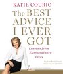The Best Advice I Ever Got Lessons from Extraordinary Lives