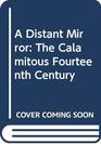 A Distant Mirror The Calamitous Fourteenth Century