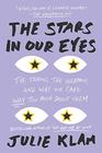 The Stars in Our Eyes The Famous the Infamous and Why We Care Way Too Much About Them