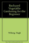 Backyard Vegetable Gardening for the Beginner