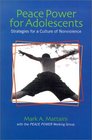 Peace Power for Adolescents Strategies for a Culture of Nonviolence