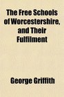 The Free Schools of Worcestershire and Their Fulfilment