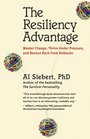 The Resiliency Advantage Master Change Thrive Under Pressure and Bounce Back from Setbacks