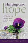 Hanging onto Hope Reflections and Prayers for Finding Good in an Imperfect World