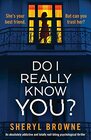 Do I Really Know You An absolutely addictive and totally nailbiting psychological thriller