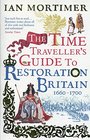 The Time Traveller's Guide to Restoration Britain 1660  1700