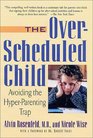 The OverScheduled Child Avoiding the HyperParenting Trap