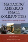 Managing America's Small Communities  People Politics and Performance