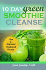 10 Day Green Smoothie Cleanse How to Lose Up to 15lbs in 10 Days