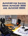 AutoCAD for Success Using AutoCAD 2000 and AutoCAD 2000i