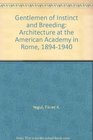 Gentlemen of Instinct and Breeding Architecture at the American Academy in Rome 18941940