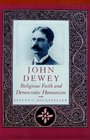 John Dewey  Religious Faith and Democratic Humanism