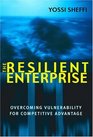 The Resilient Enterprise Overcoming Vulnerability for Competitive Advantage