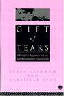 Gift of Tears A Practical Approach to Loss and Bereavement Counselling