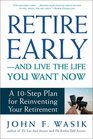 Retire EarlyAnd Live the Life You Want Now A 10Step Plan for ReInventing Your Retirement
